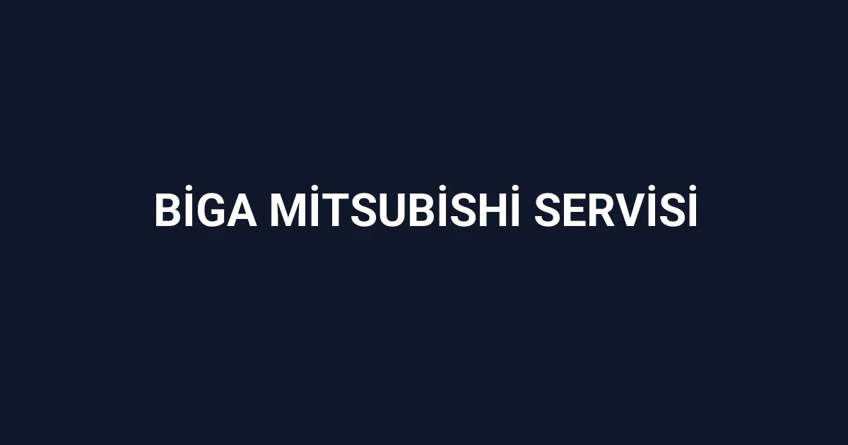 Biga Mitsubishi Servisi